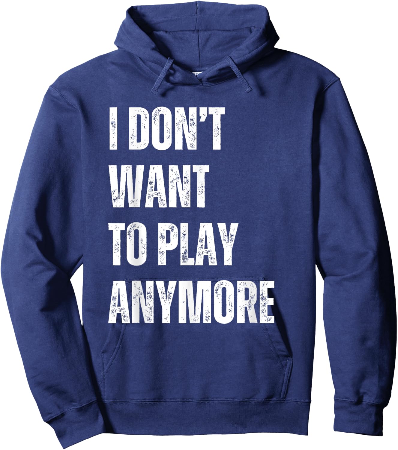 I Don't Want To Play Anymore Funny Sarcastic Sayings Hoodie - Hoodie | Navy