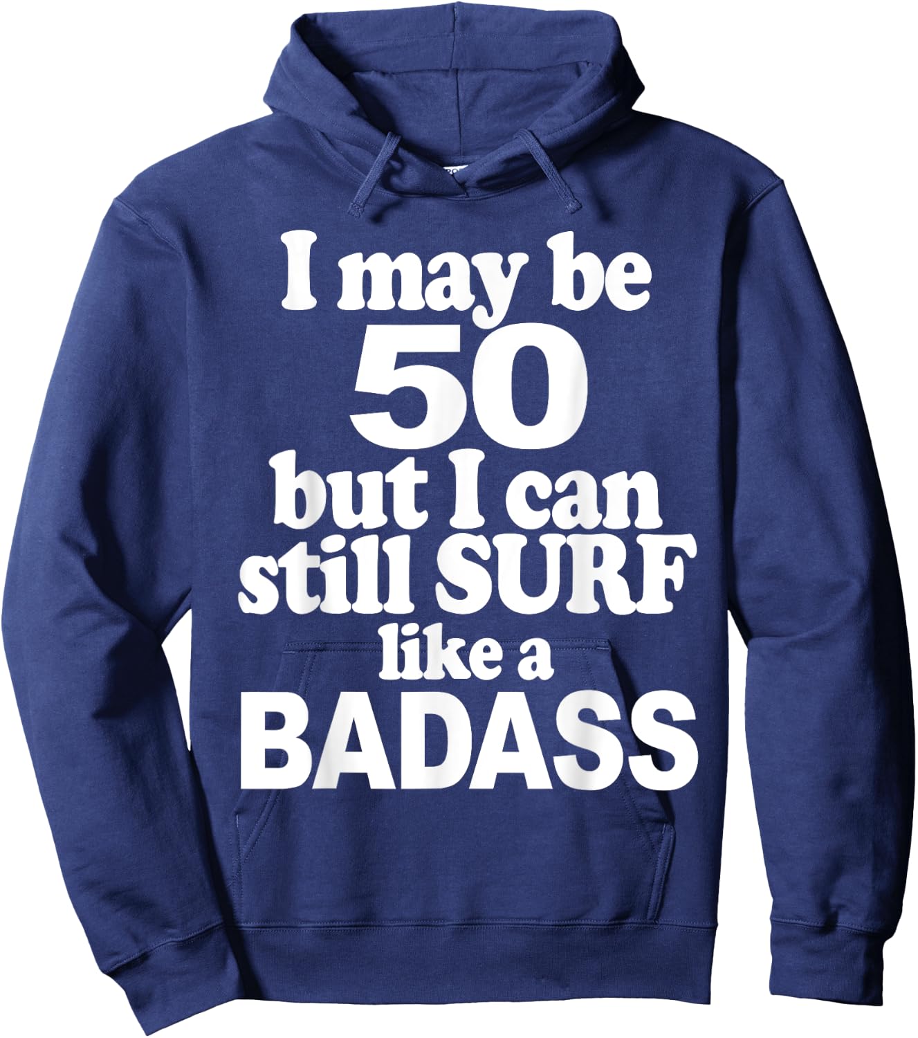I May be 50 But I Can Still Surf Like a Badass surfer Hoodie - Hoodie | Navy
