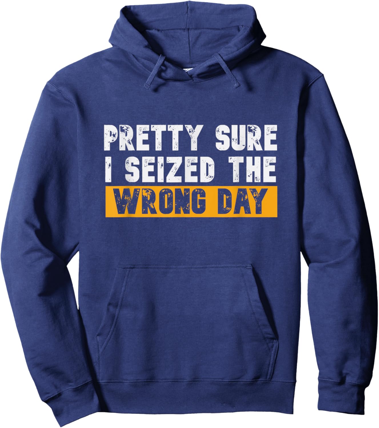 Pretty Sure I Seized The Wrong Day Carpe Diem Funny Novelty Hoodie - Hoodie | Navy