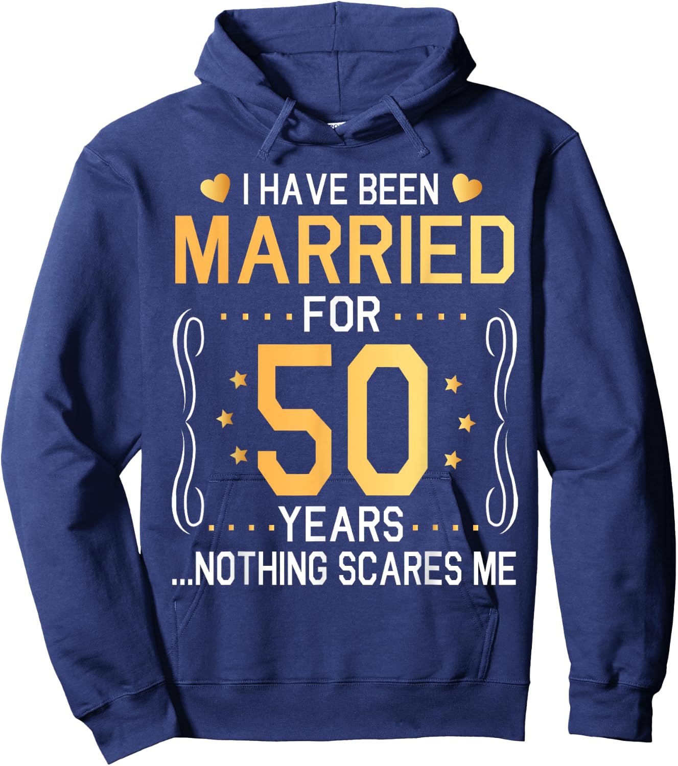 I Have Been Married For 50 Years Wedding Nothing Scares Me Hoodie - Hoodie | Navy