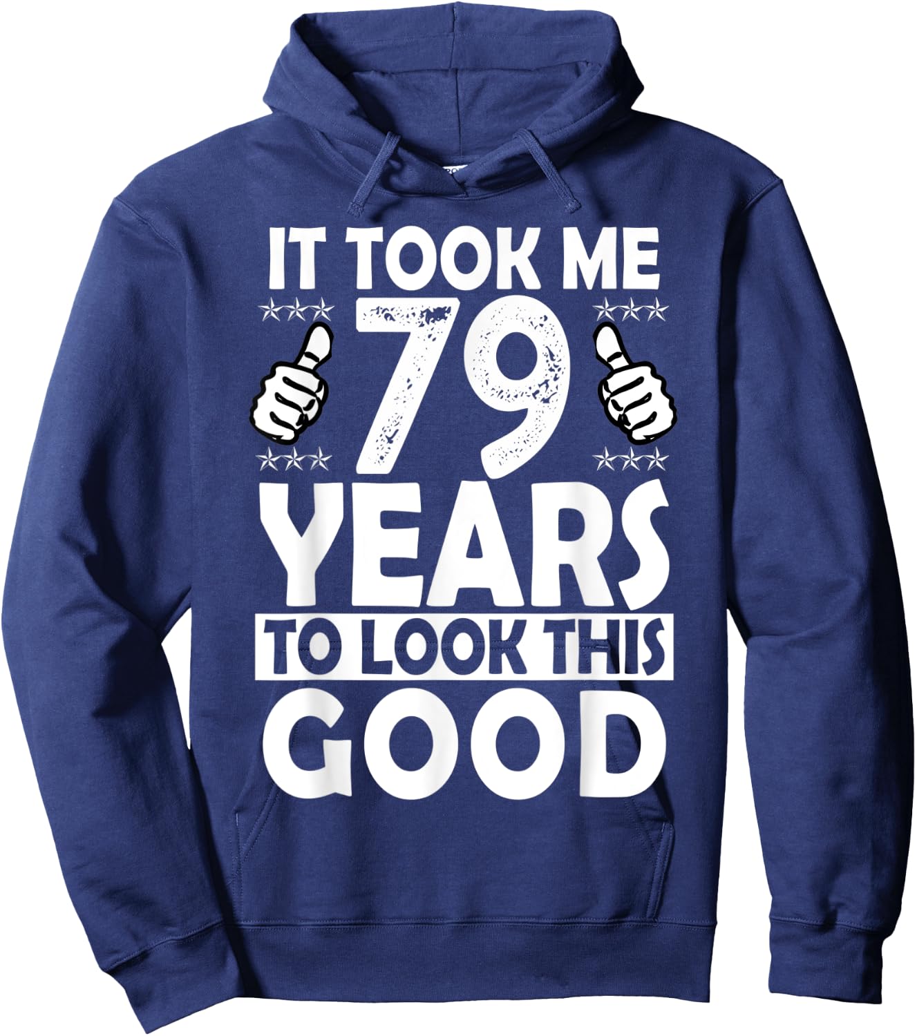 It Took me 79 Years to Look This Good Funny 79 Years Old Hoodie - Hoodie | Navy