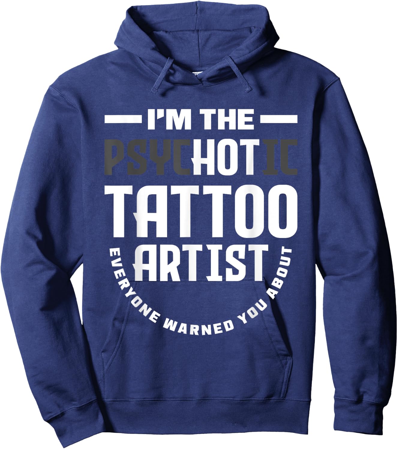 Warning I'm The Hot Psychotic Tattoo Artist Funny Tattooist Hoodie - Hoodie | Navy