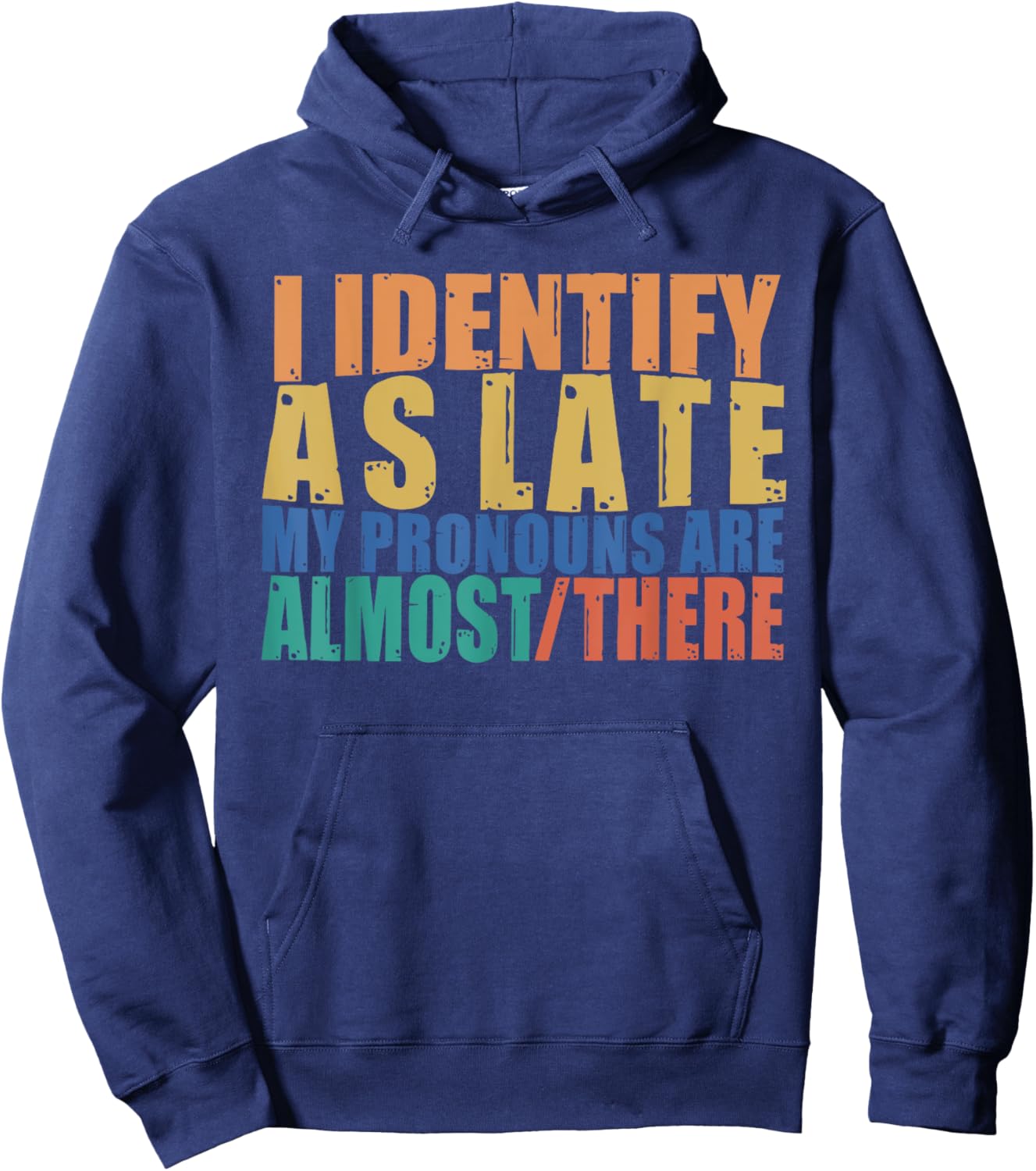 Funny I Identify As Late My Pronouns Are Almost There Hoodie - Hoodie | Navy