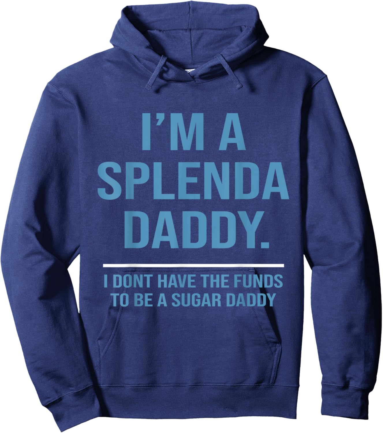 I’m A Splenda Daddy I Don't Have The Funds To Be Sugar Daddy Hoodie - Hoodie | Navy