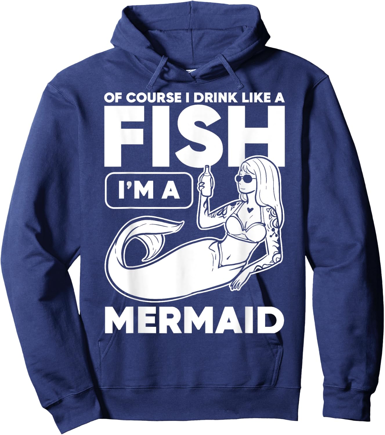 Drinking, Mermaid Of Course I Drink Like A Fish I'm A Hoodie - Hoodie | Navy