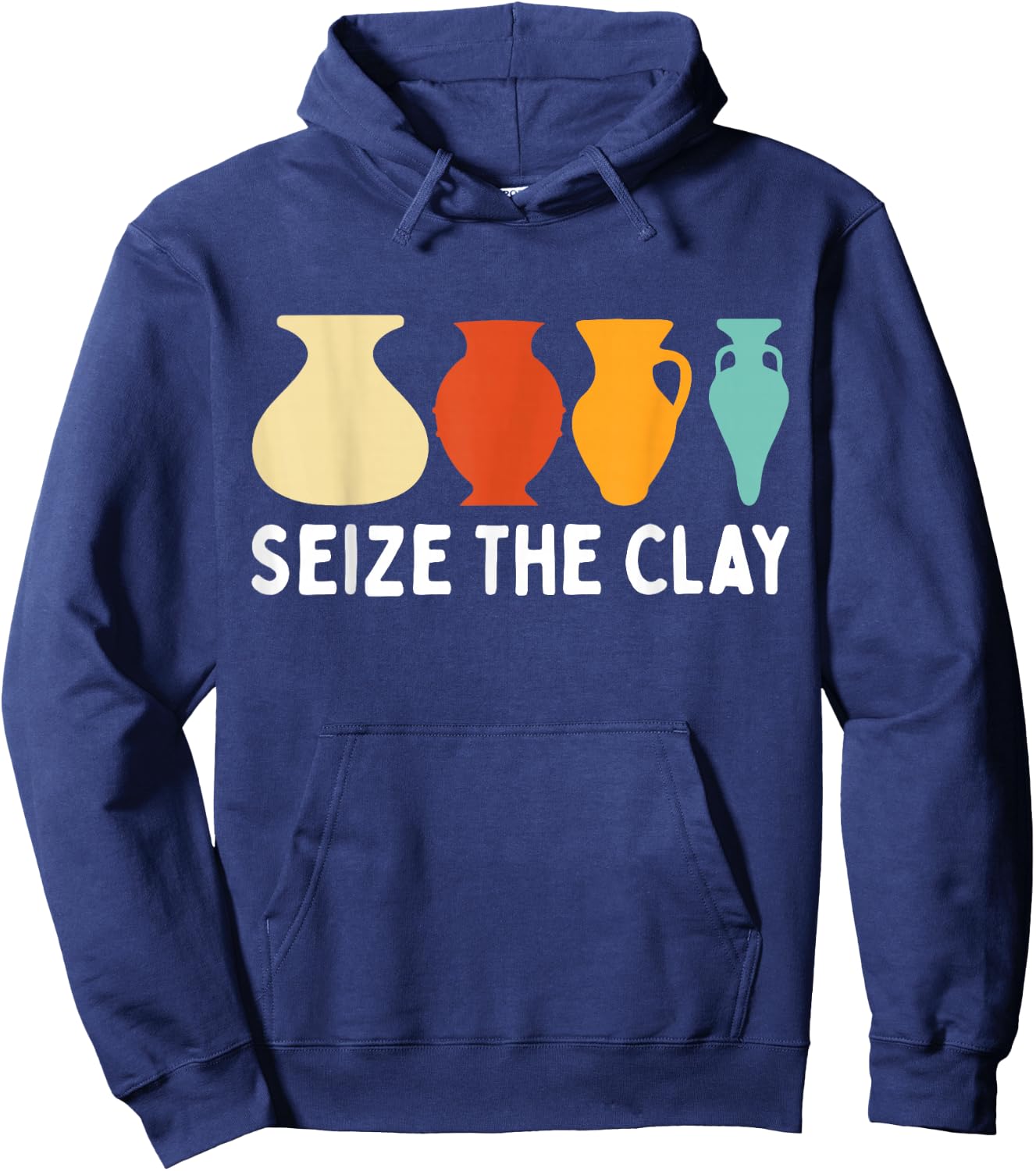 Seize The Clay Funny Pottery Ceramics Artist Men Women Hoodie - Hoodie | Navy
