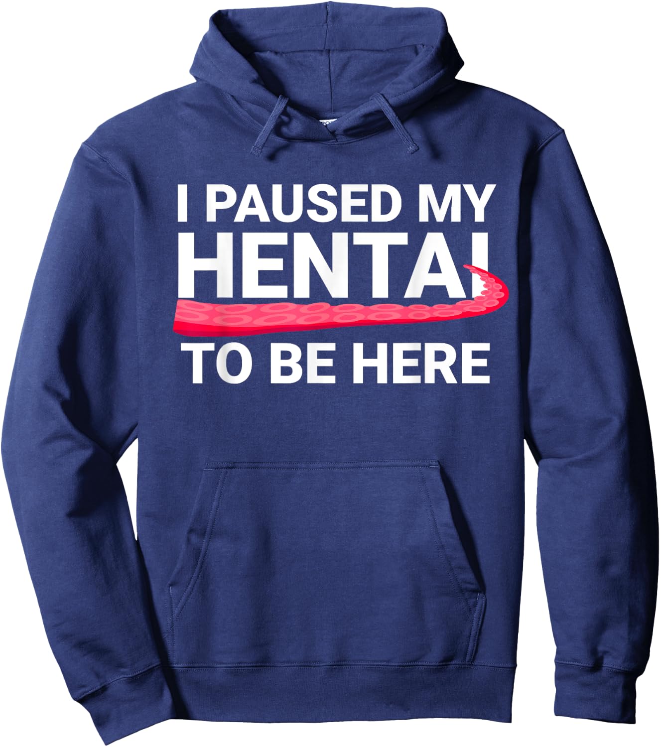 I Paused My Hentai To Be Here Funny Hentai Anime Lover Hoodie - Hoodie | Navy
