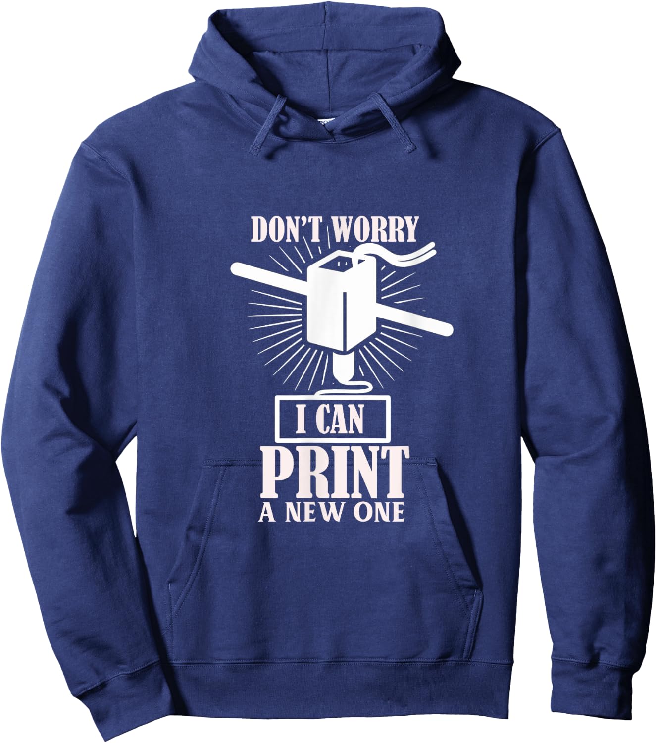 Dont worry 3D Printer I can print a new one Hoodie - Hoodie | Navy