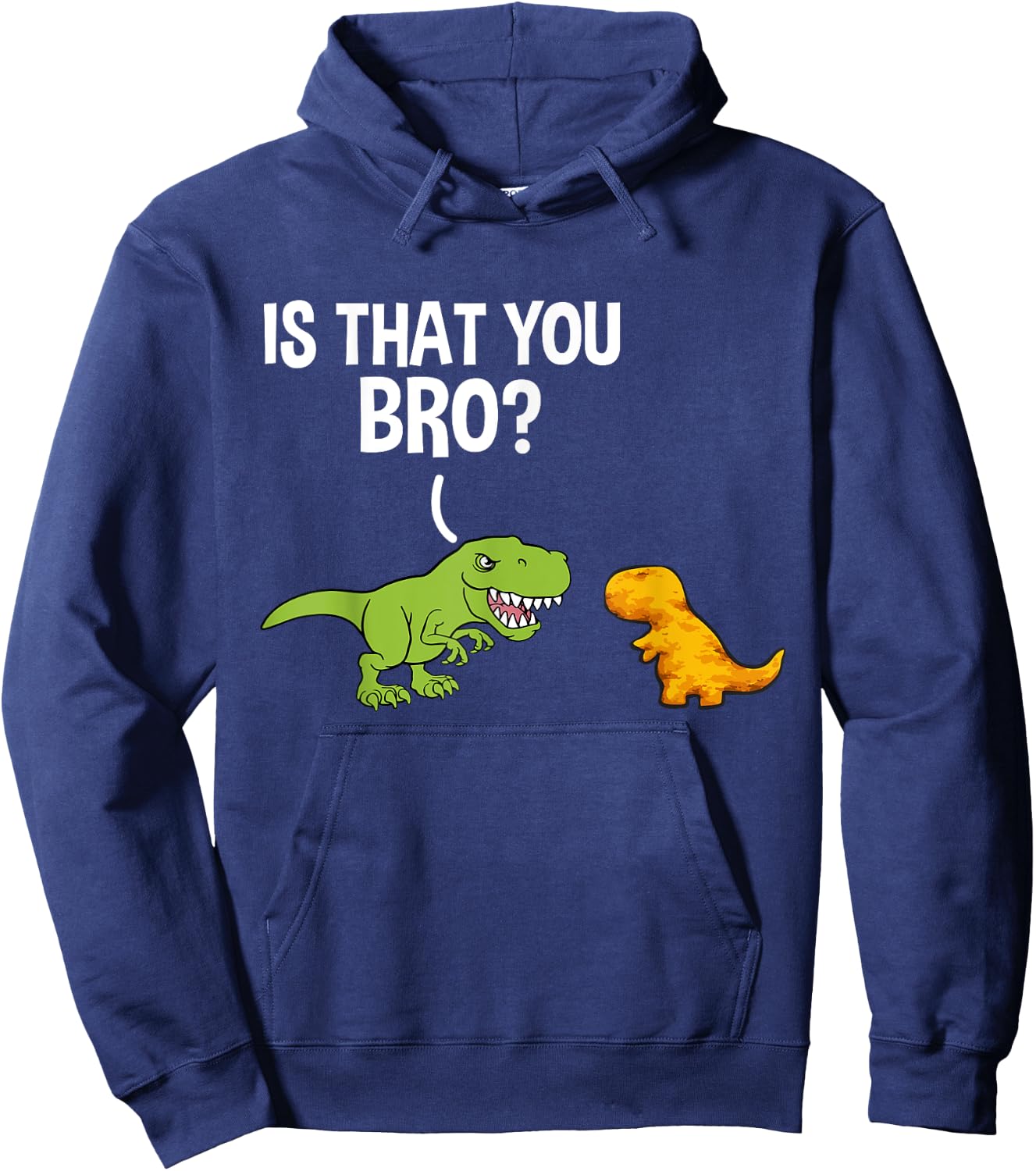 Dino Nuggets Is That You Bro Dinosaur Chicken Nugget Hoodie - Hoodie | Navy