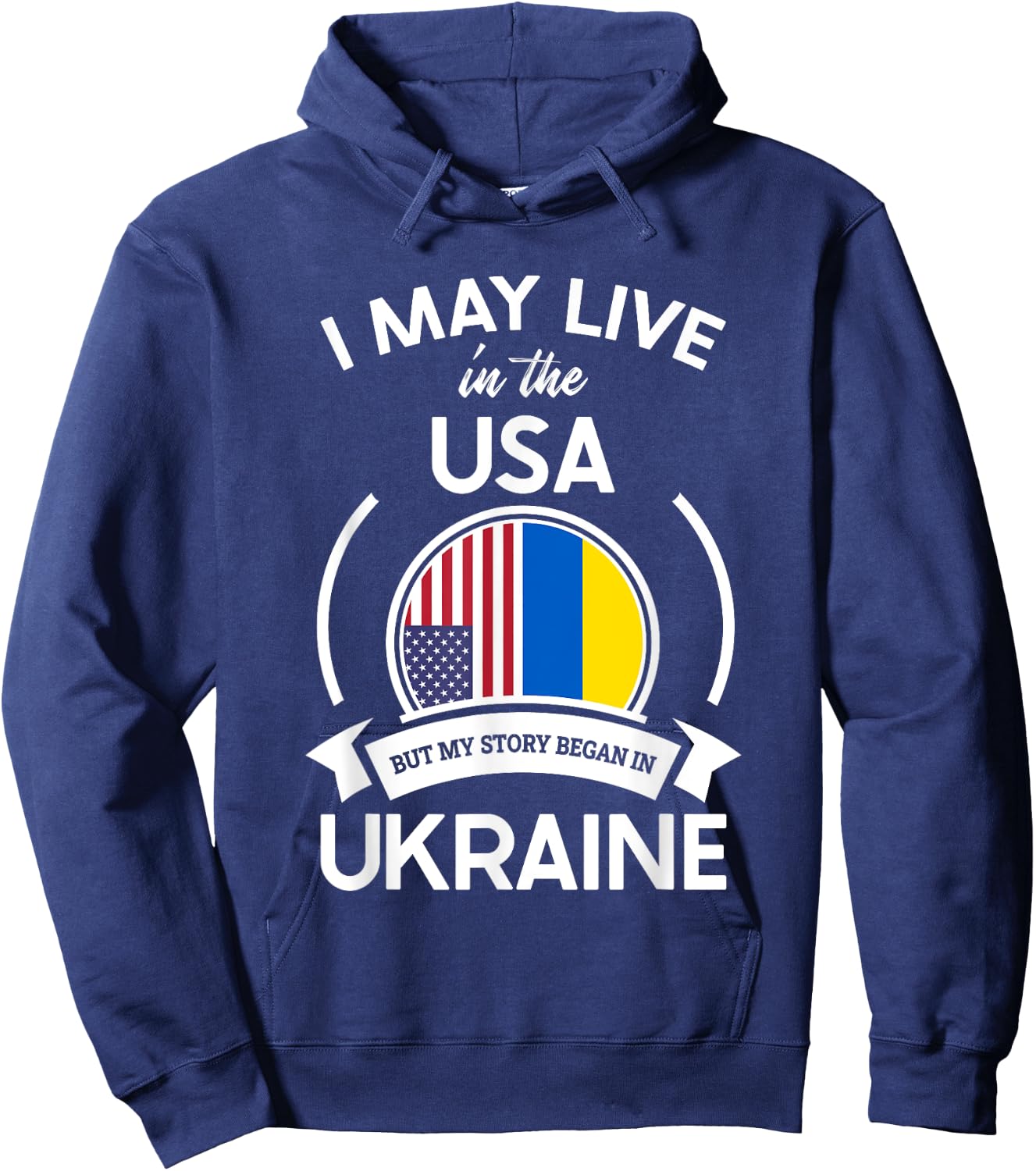 May Live In The USA But My Story Began In Ukraine Flag Gift Hoodie - Hoodie | Navy