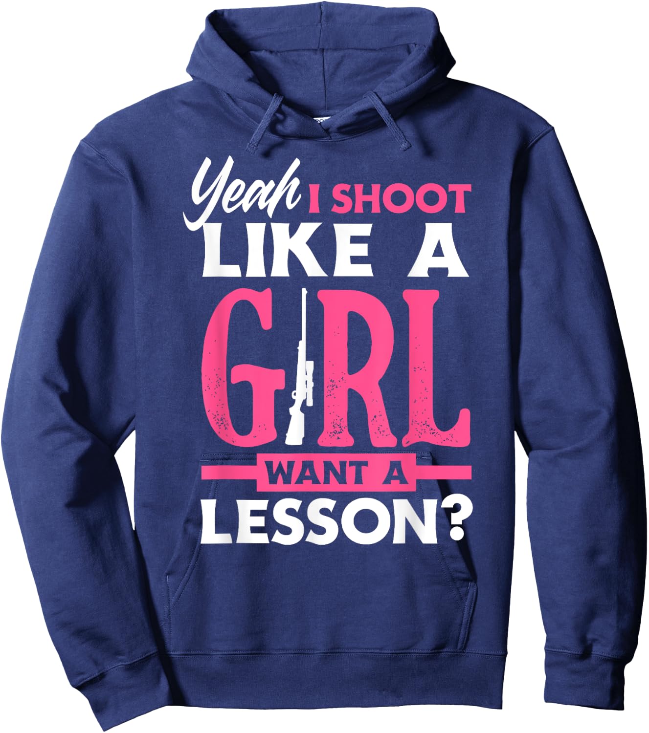 Yeah I Shoot Like A Girl Want A Lesson? Funny Girls Hunter Hoodie - Hoodie | Navy