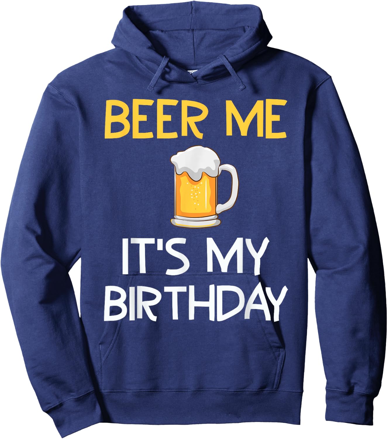 Beer Me Its My Birthday Drinking Party B-day Beer Lover Hoodie - Hoodie | Navy