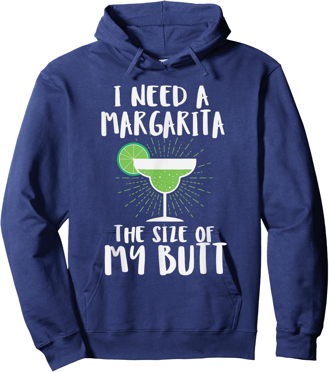 I Need A Margarita The Size Of My Butt Funny Drink Hoodie - Hoodie | Navy