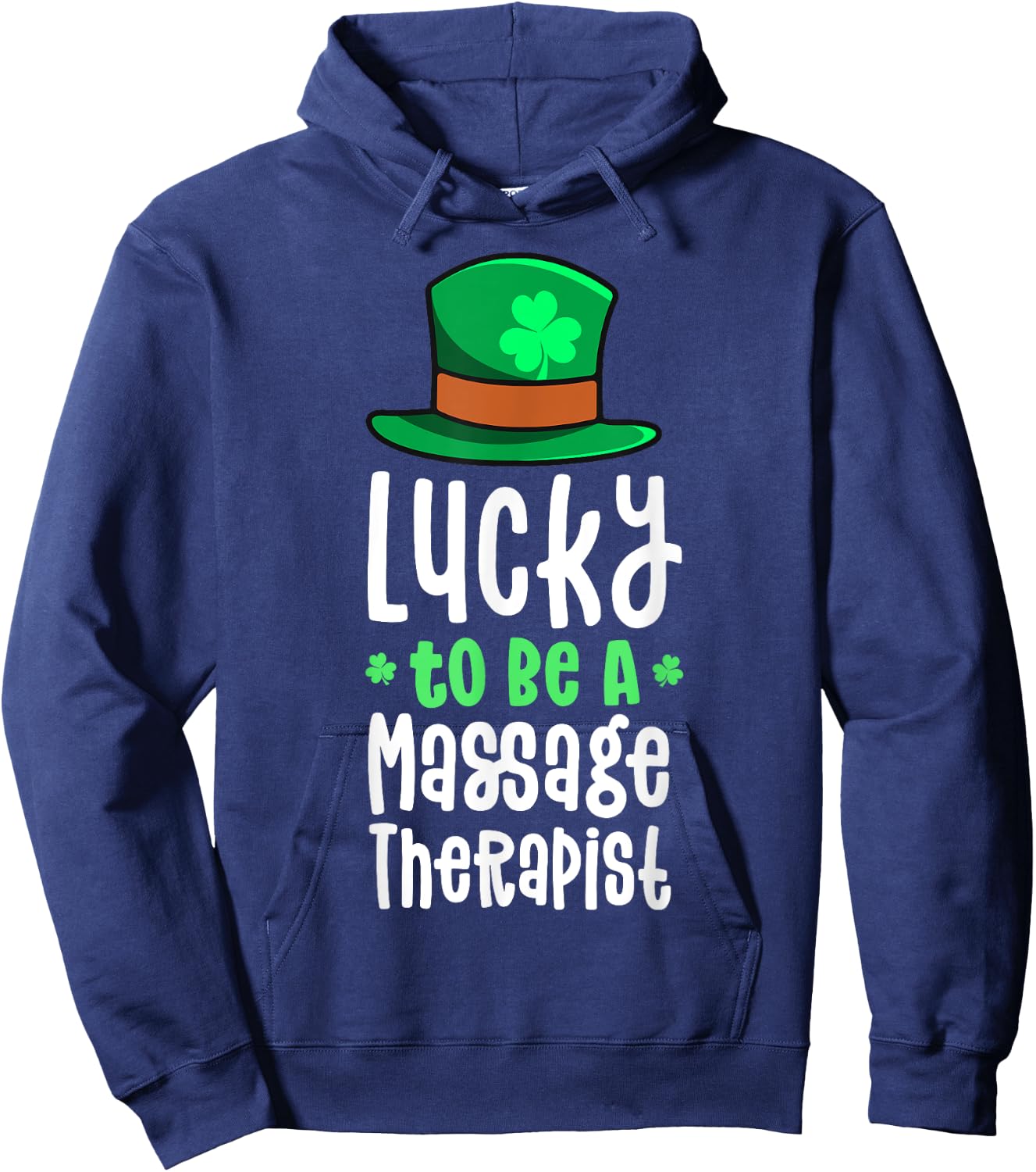 Lucky To Be A Massage Therapist St Patrick's Day Shamrock Hoodie - Hoodie | Navy