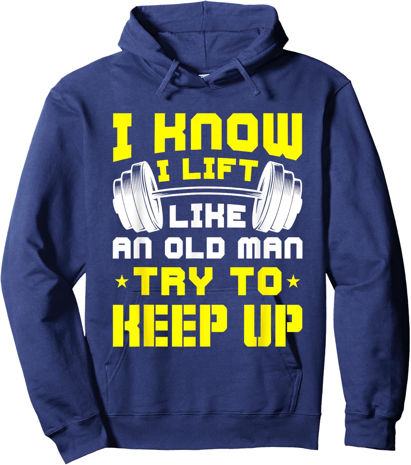 I Know I Lift Like An Old Man Try To Keep Up Gym Fitness Hoodie - Hoodie | Navy