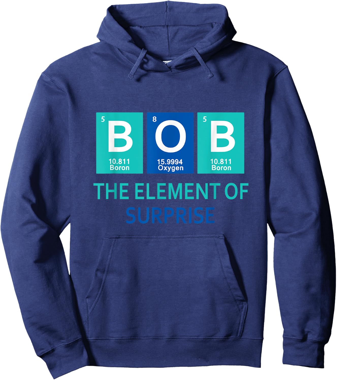 I'm Bob The element of surprise Periodic table gift funny Hoodie - Hoodie | Navy