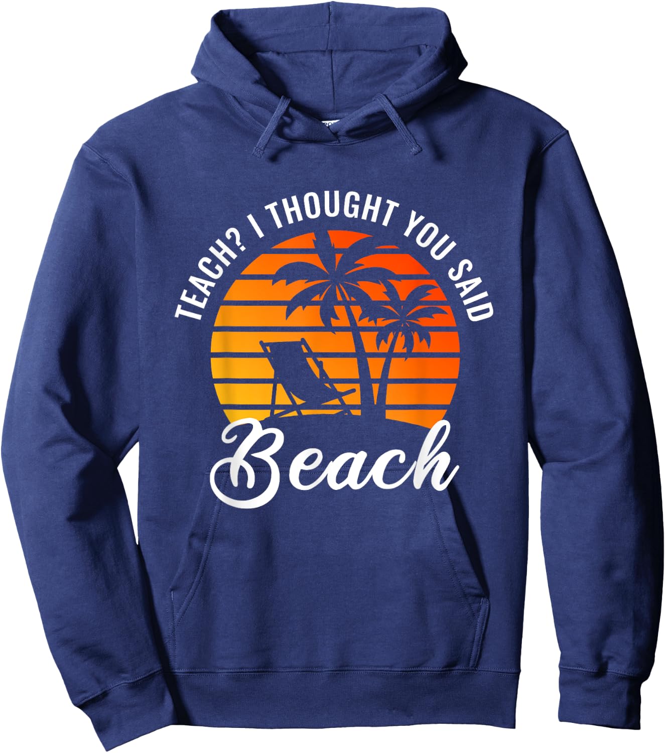 Teach I Thought You Said Beach Teacher Summer Vacation Women Hoodie - Hoodie | Navy