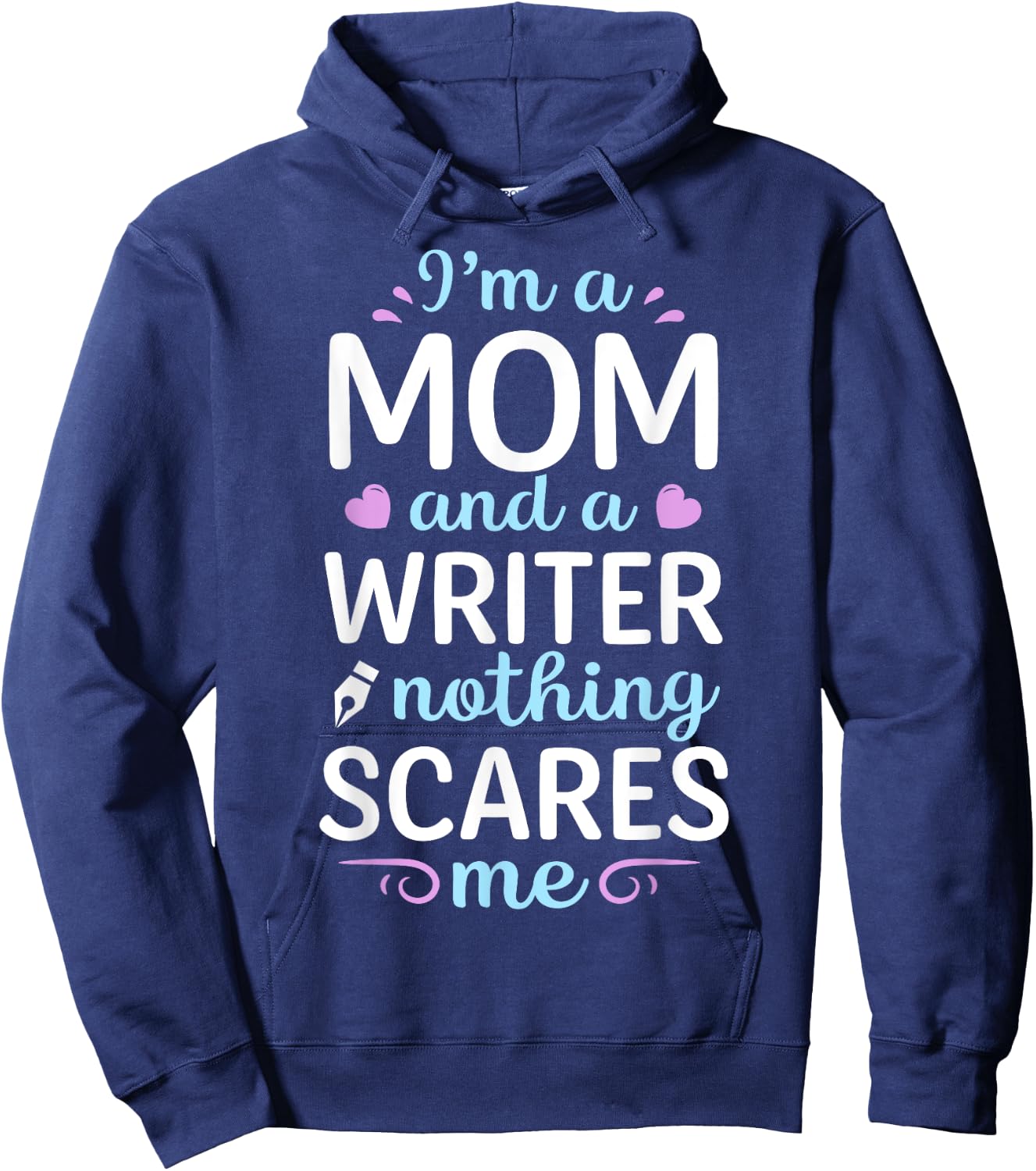 I'm A Mom And A Writer Nothing Scares Me Author Novelist Hoodie - Hoodie | Navy