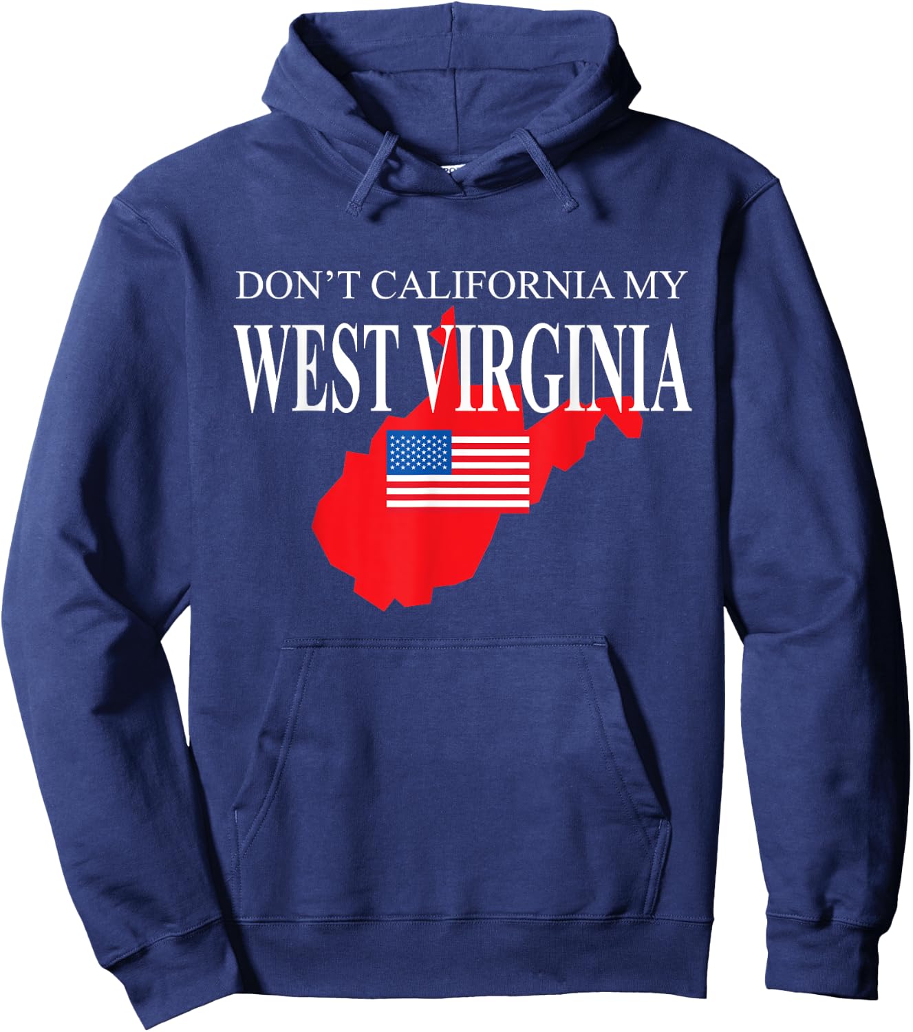 Don't California My West Virginia Anti Liberal Pro Trump Hoodie - Hoodie | Navy