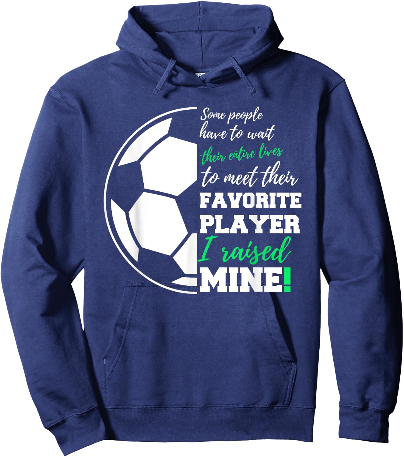Some People Have To Wait Their Entire Lives Soccer Player Hoodie - Hoodie | Navy