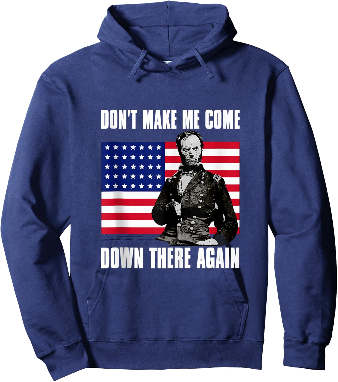Make Me Come Down There Again | Funny General Sherman Shirt Hoodie - Hoodie | Navy