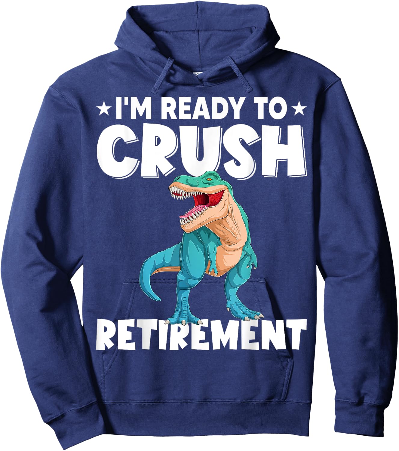 I'm Ready To Crush Retirement Dinosaur Cute T-rex Hoodie - Hoodie | Navy