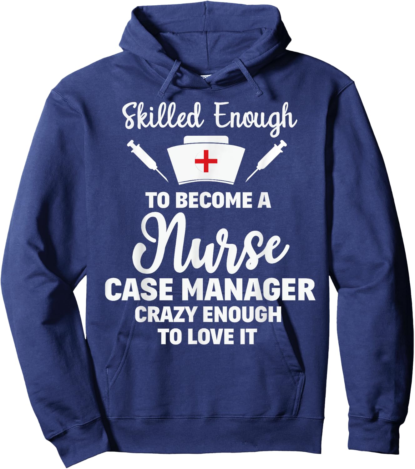 Skilled Enough To Become A Nurse Case Manager Funny Quote Hoodie - Hoodie | Navy
