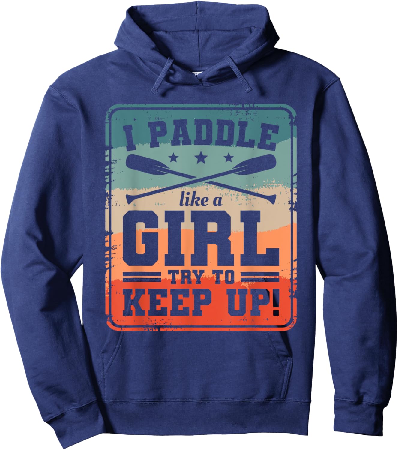 I Paddle Like A Girl Try To Keep Up Dragon Boat Rowing Hoodie - Hoodie | Navy