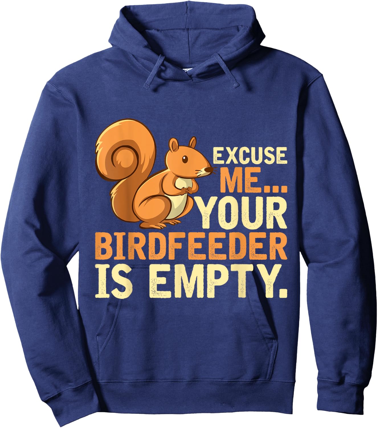 Excuse Me Your Birdfeeder Is Empty Squirrel Hoodie - Hoodie | Navy