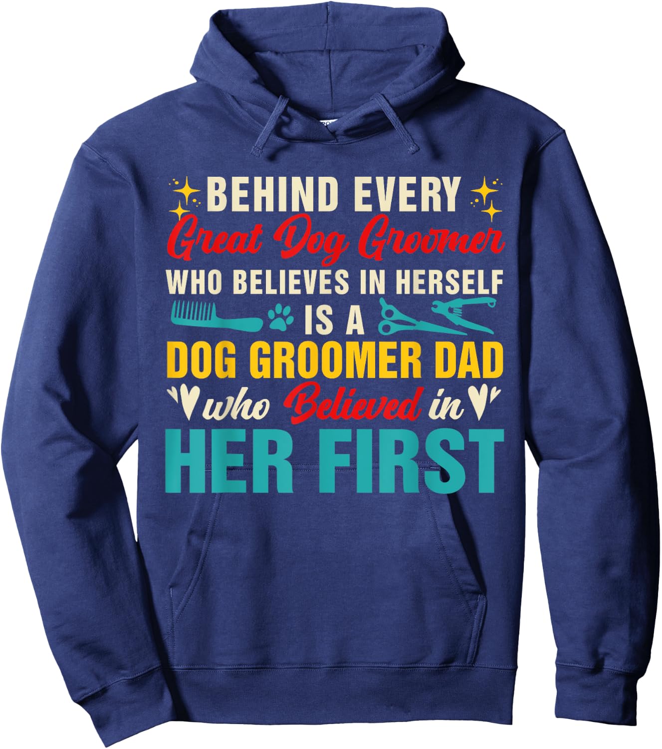 Behind Great Dog Groomer Is A Dad Believed In Her First Women Hoodie - Hoodie | Navy
