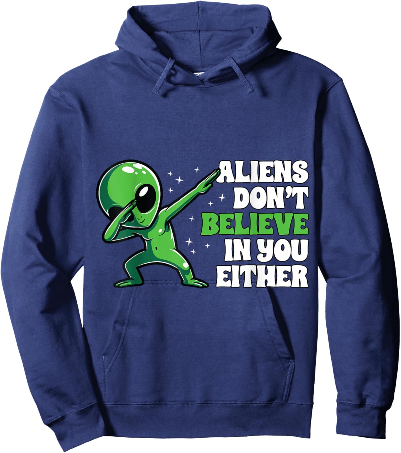 Aliens Don´t Believe In You Either Alien Funny UFO Design Hoodie - Hoodie | Navy