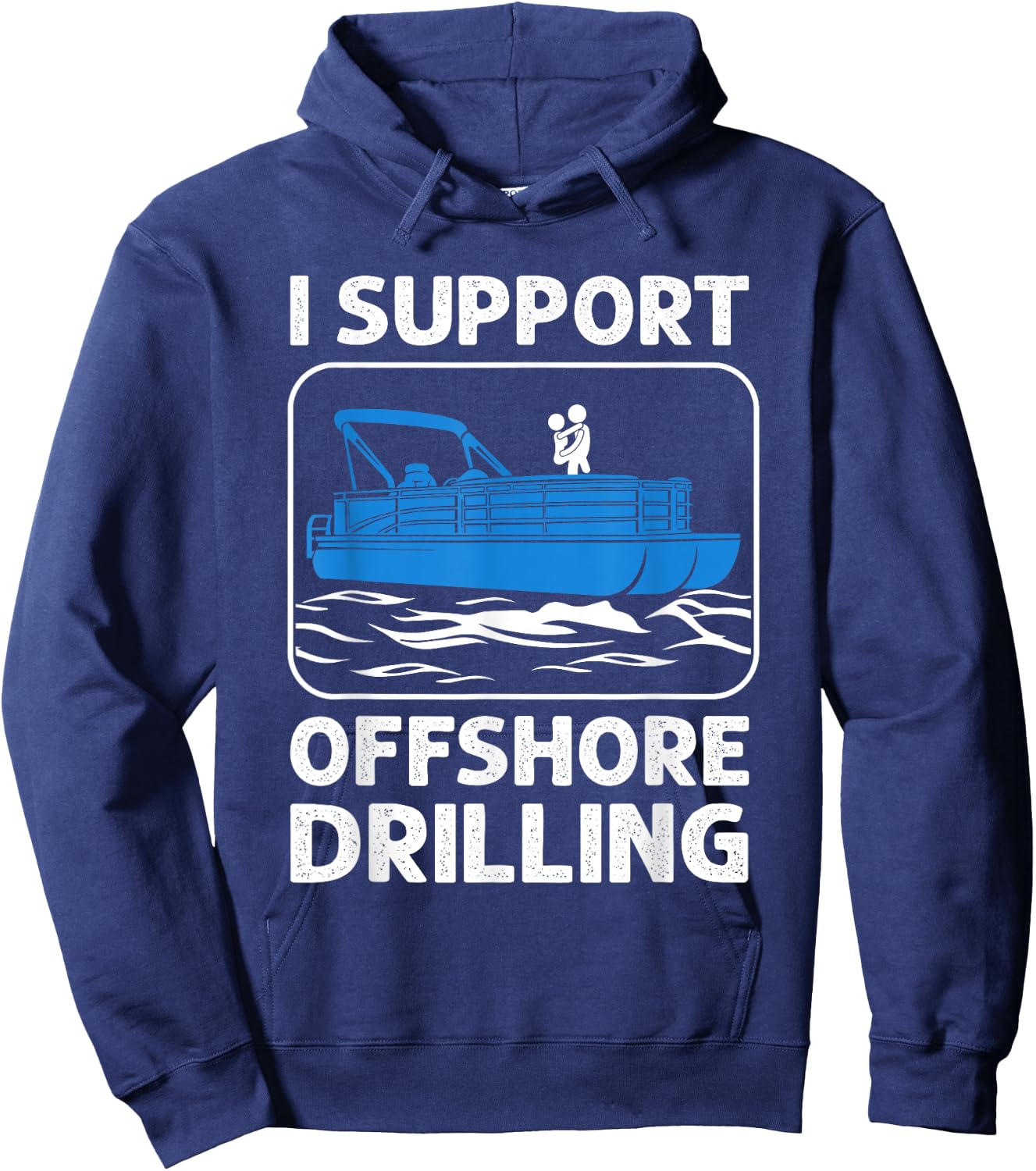 I Support Offshore Drilling Funny Boating Boat Lovers Hoodie - Hoodie | Navy