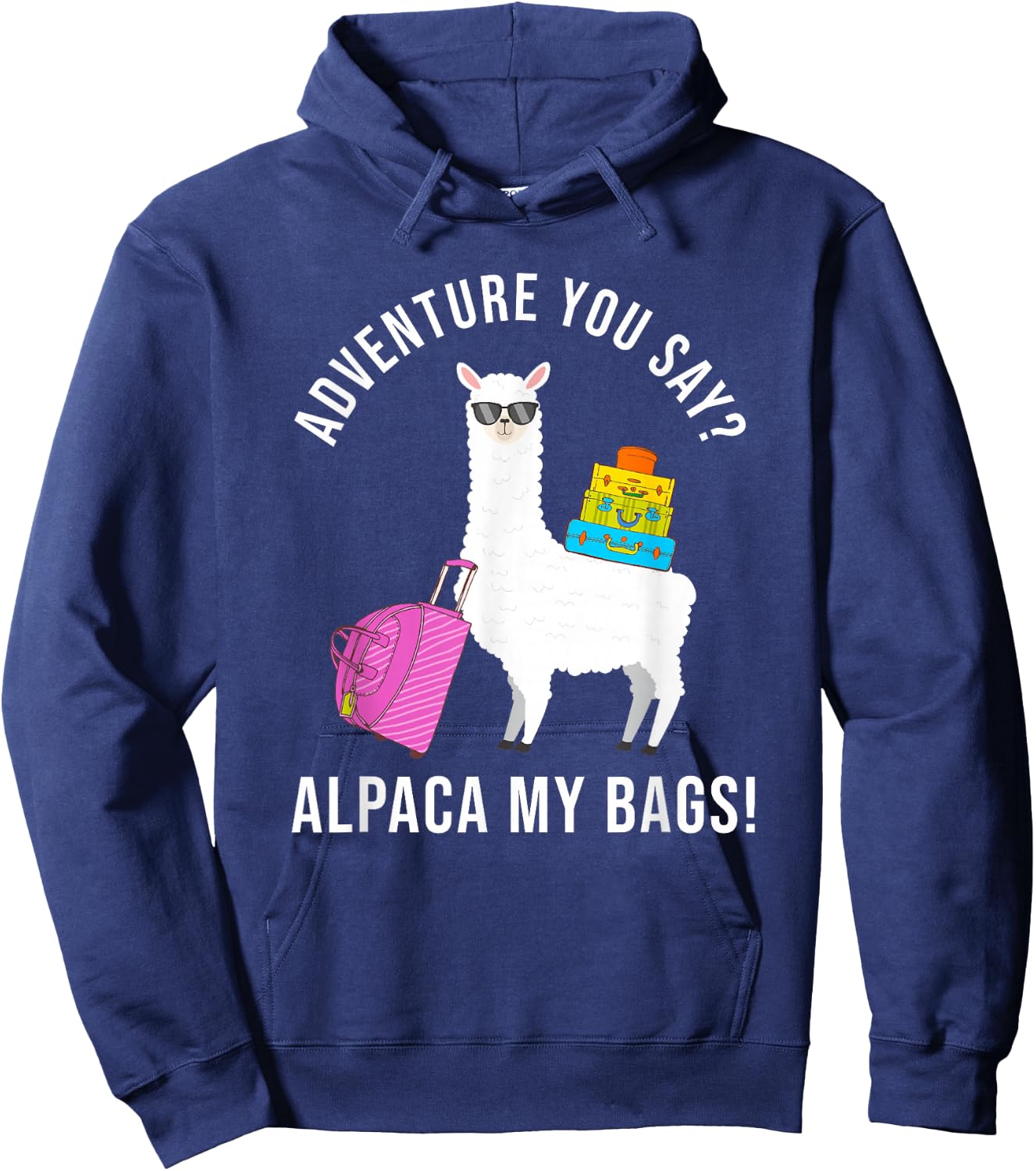Adventure You Say? Alpaca My Bags Funny Travel Vacation Hoodie - Hoodie | Navy