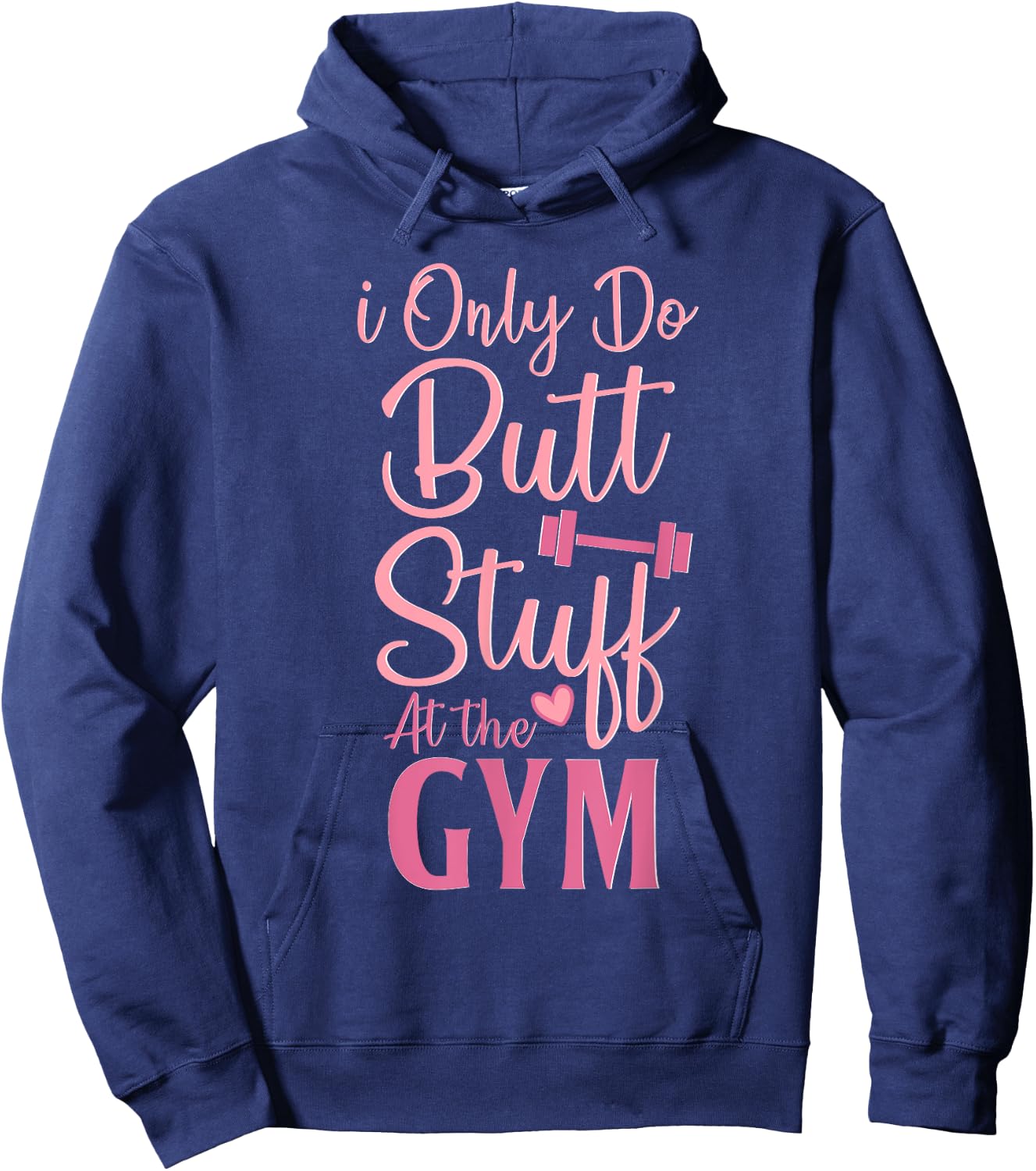 I Only Do Butt Stuff At The Gym Funny Gym Fitness Workout Hoodie - Hoodie | Navy
