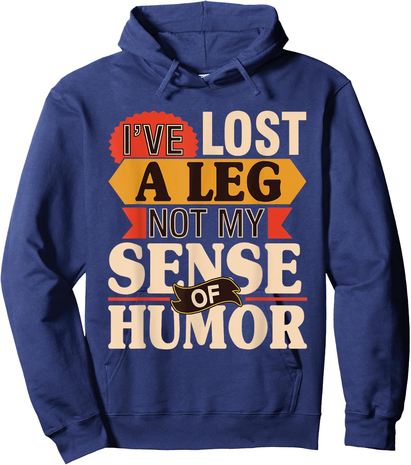 I've Lost A Leg Not My Sense Of Humor - Handicap Amputee Hoodie - Hoodie | Navy