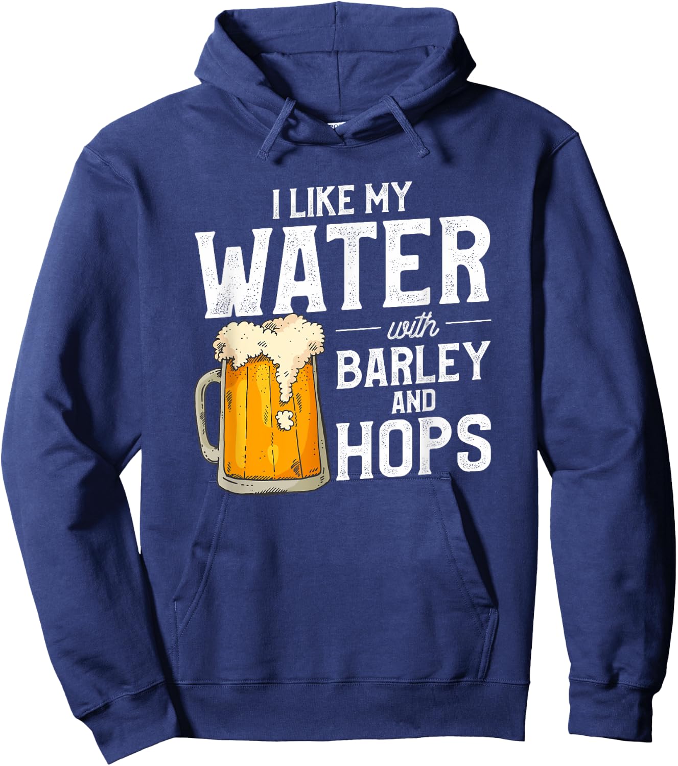 I Like My Water With Barley And Hops Funny Beer Drinking Hoodie - Hoodie | Navy