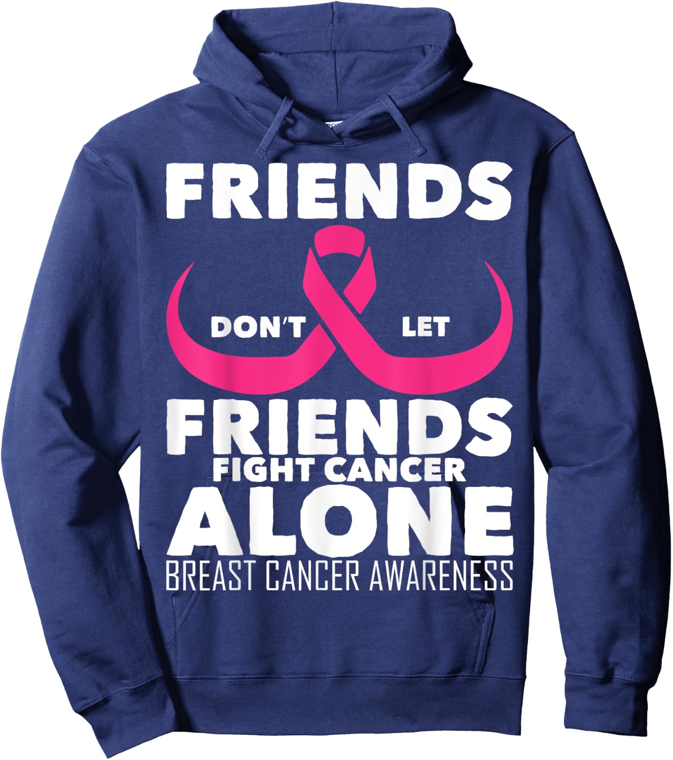 Saying Friends Don't Let Friends Fight Cancer Alone Breast Hoodie - Hoodie | Navy