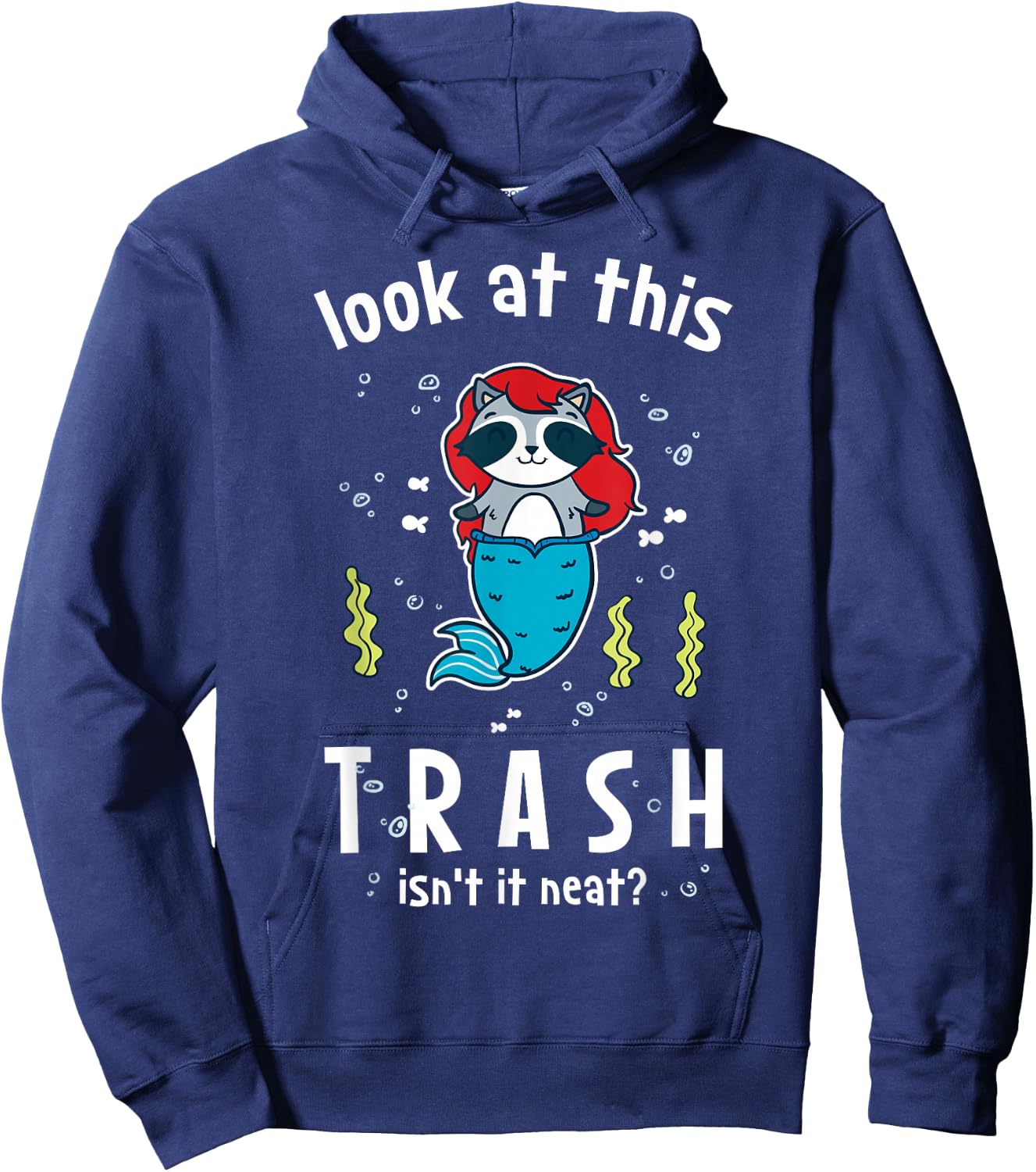 Raccoon Mermaid Look At This Trash Isn't It Neat? Funny Hoodie - Hoodie | Navy