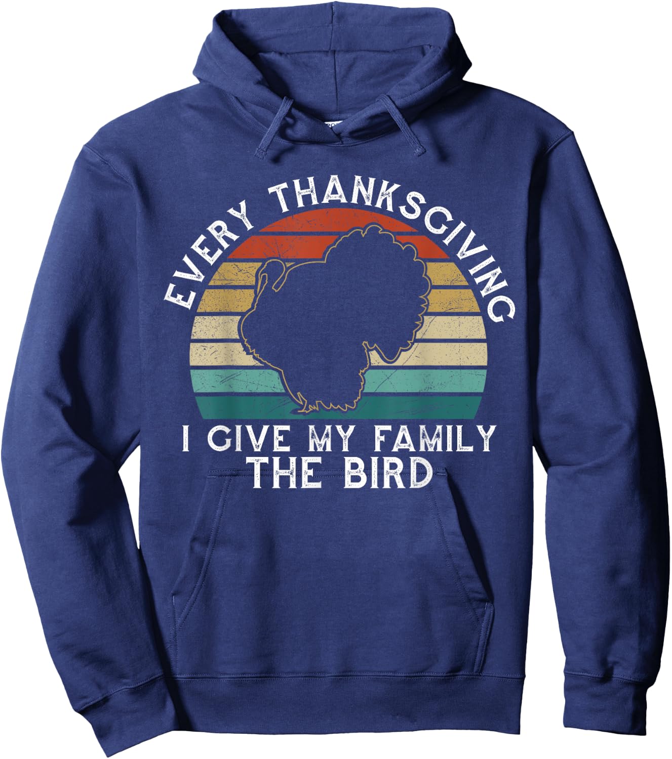 Every Thanksgiving I Give My Family The Bird Funny Hoodie - Hoodie | Navy