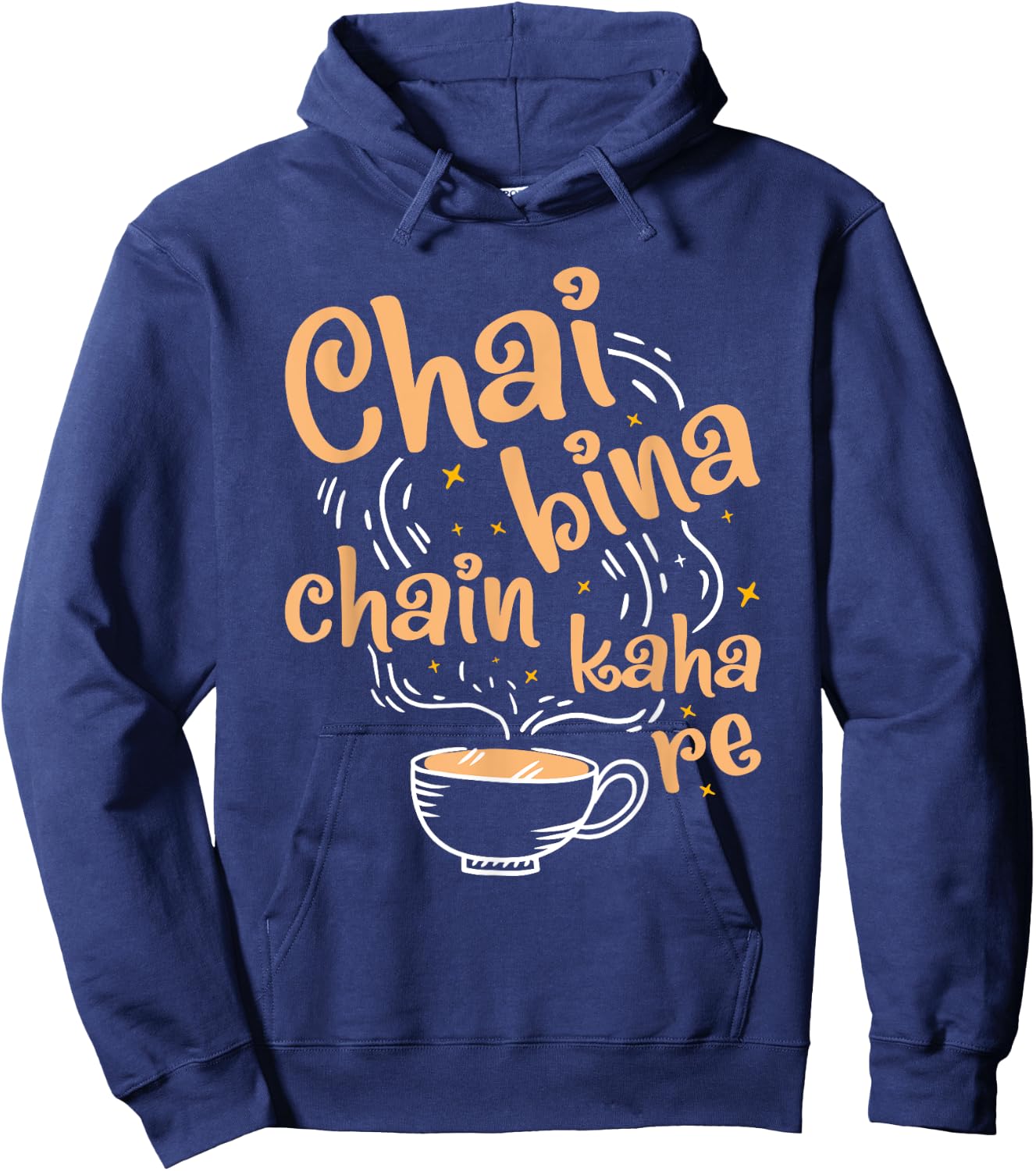 Funny Desi Chai Bina Chain Kaha Re Indian Tea Fan Hoodie - Hoodie | Navy