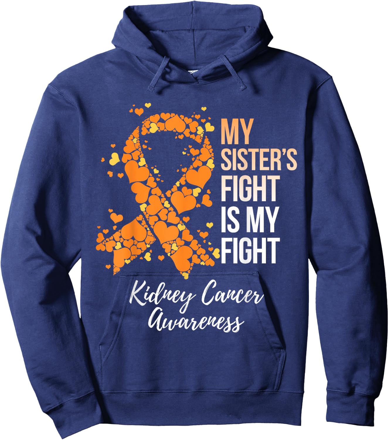 My Sister’s Fight Is My Fight Kidney Cancer Awareness Hoodie - Hoodie | Navy