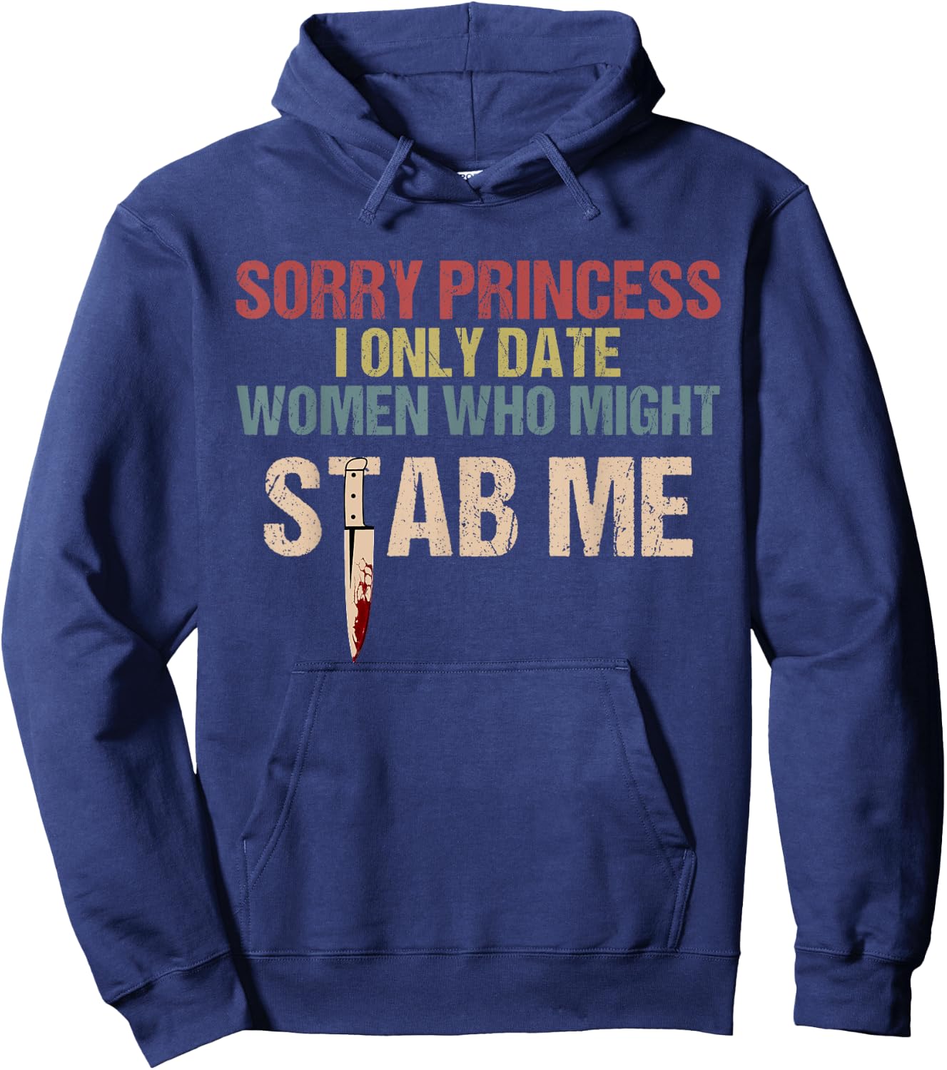 Sorry Princess I Only Date Women Who Might Stab Me Hoodie - Hoodie | Navy
