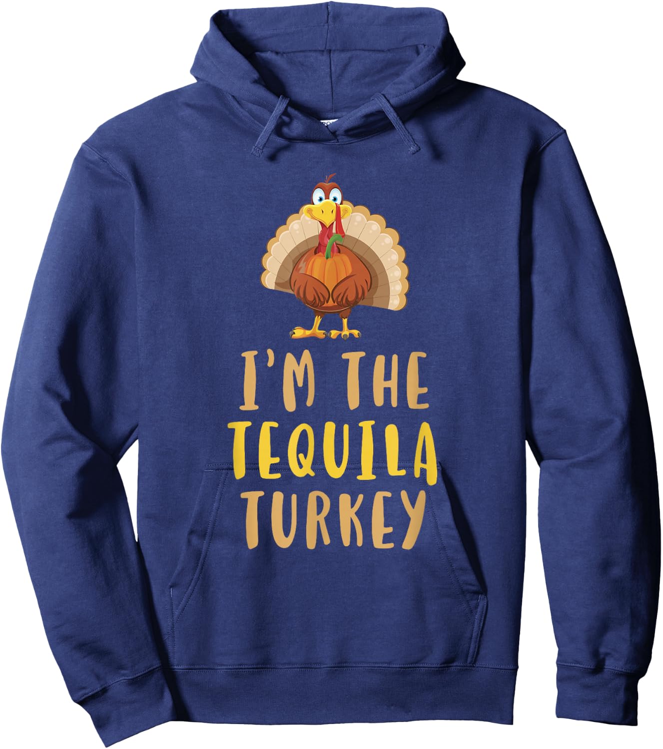I'm The Tequila Turkey Thanksgiving Matching Funny Drinking Hoodie - Hoodie | Navy