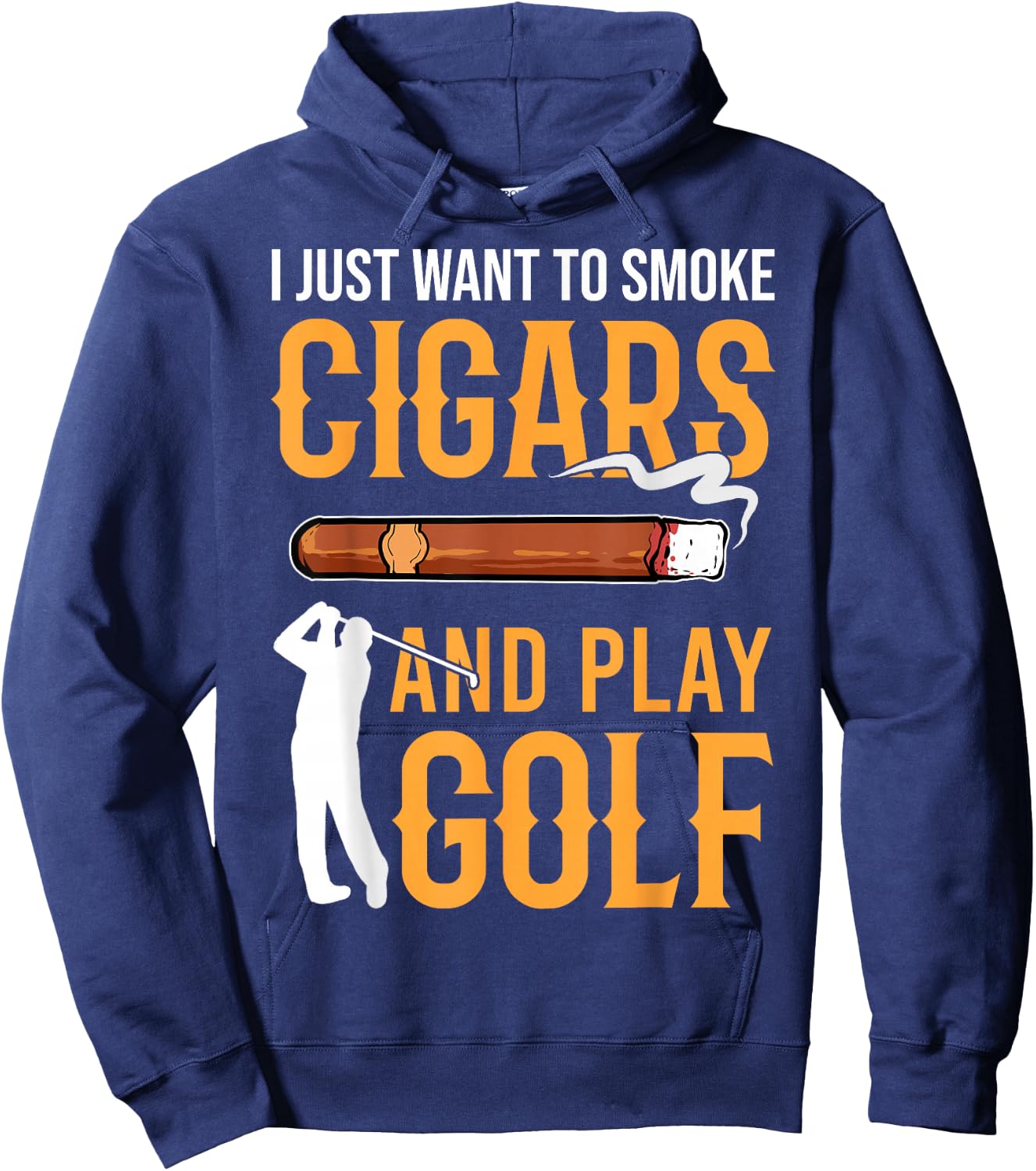 Golf & Cigars I Just Want to Smoke Cigars And Play Golf Hoodie - Hoodie | Navy
