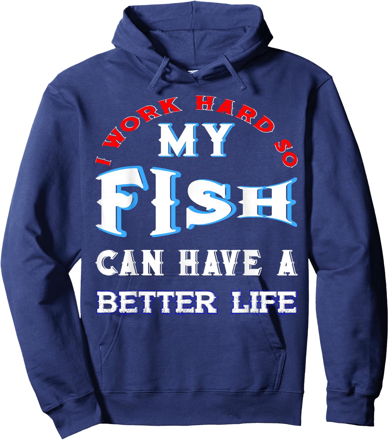 I Work Hard So My Fish Can Have A Better Life Cute Comfy Hoodie - Hoodie | Navy