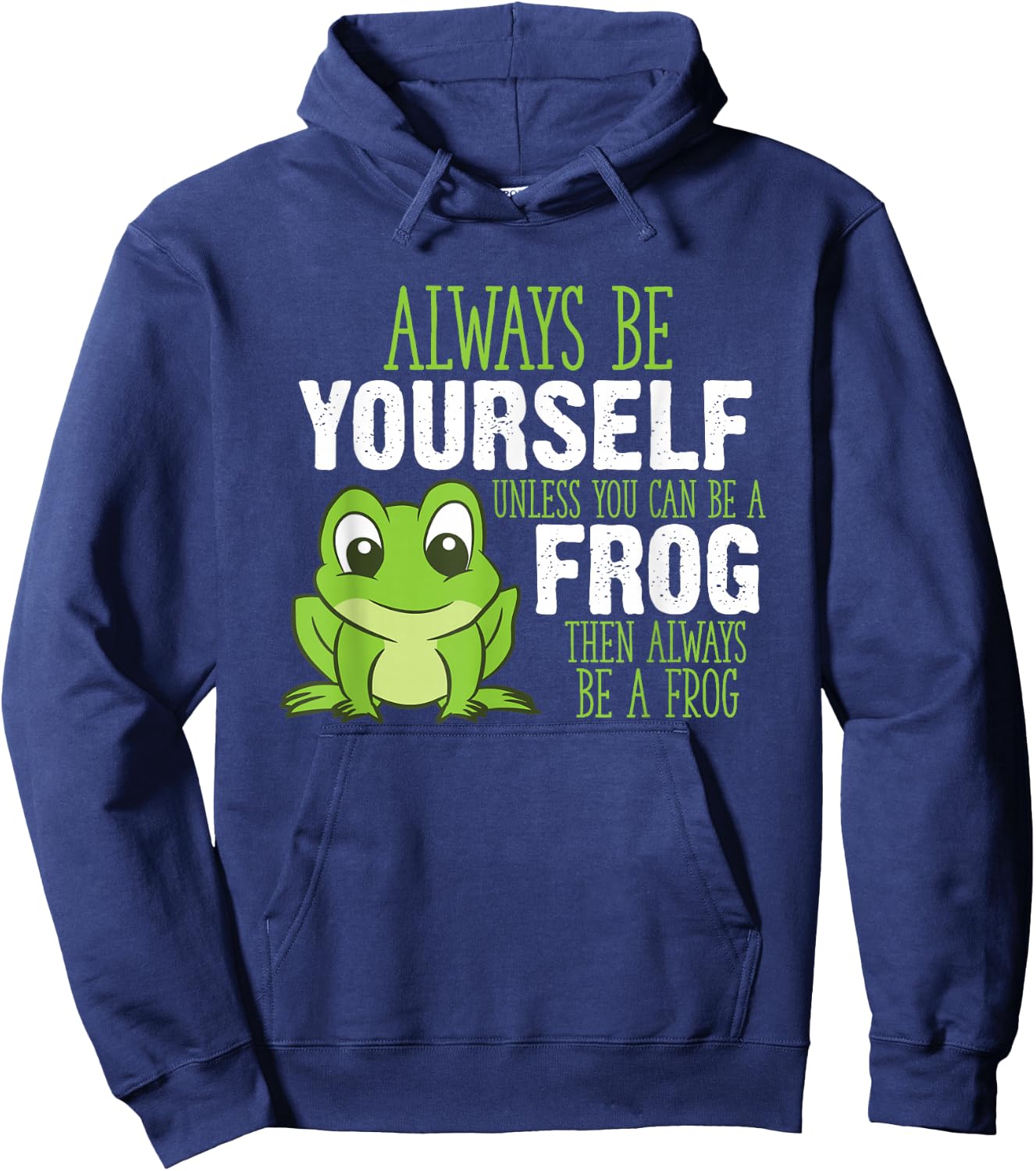 Always Be Yourself Unless You Can Be A Frog Hoodie - Hoodie | Navy