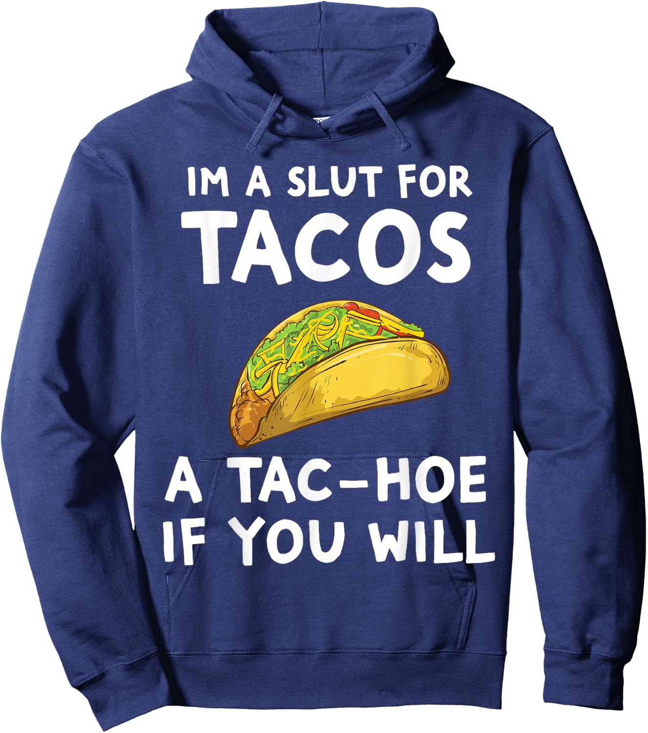 I'm A Slut For Tacos A Tac Hoe If You Will Hoodie - Hoodie | Navy