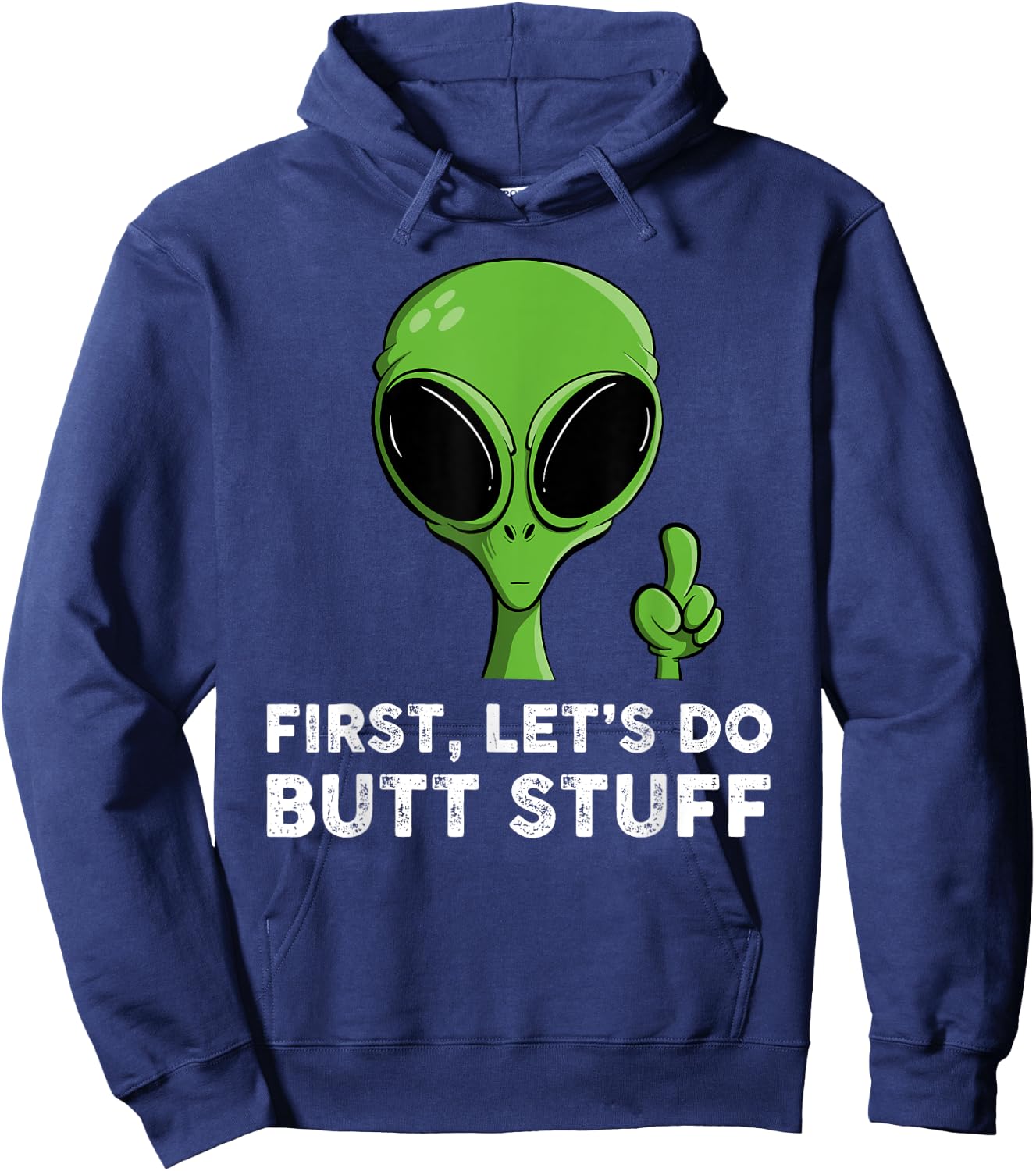 First, Let's Do Butt Stuff Funny Alien Abduction Hoodie - Hoodie | Navy