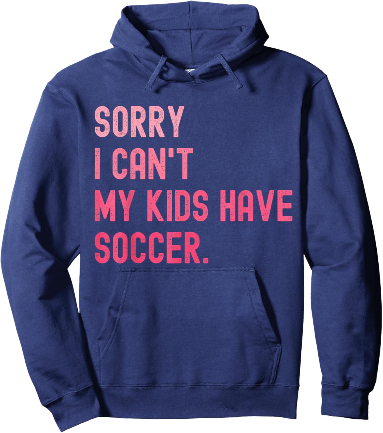 Sorry I Can't My Kids Have Soccer Funny Soccer Design Mom Hoodie - Hoodie | Navy