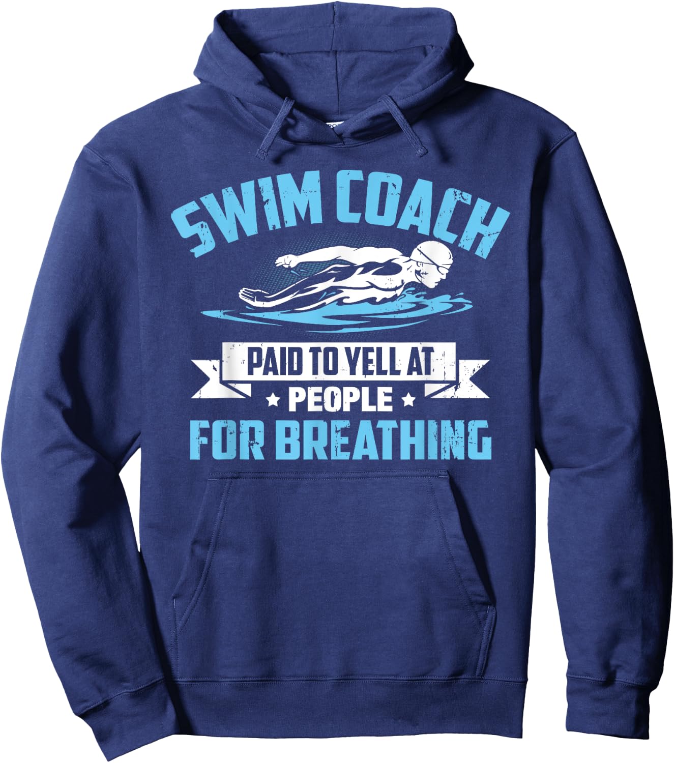 Swim Coach: Paid To Yell At People For Breathing! Hoodie - Hoodie | Navy